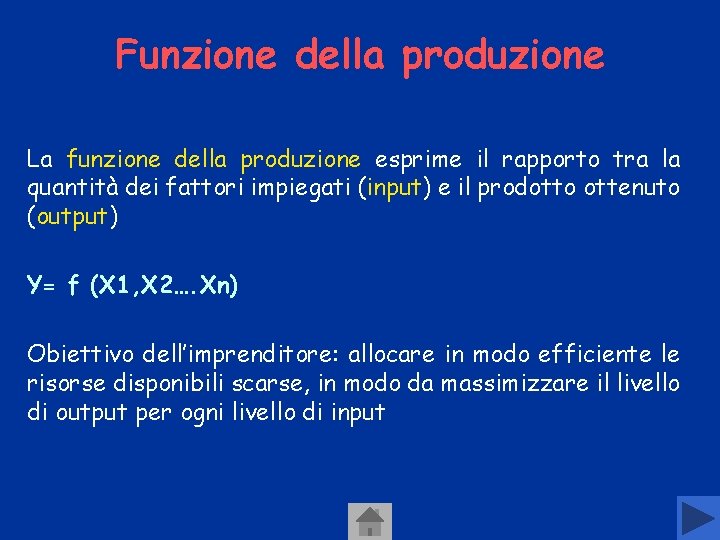 Funzione della produzione La funzione della produzione esprime il rapporto tra la quantità dei