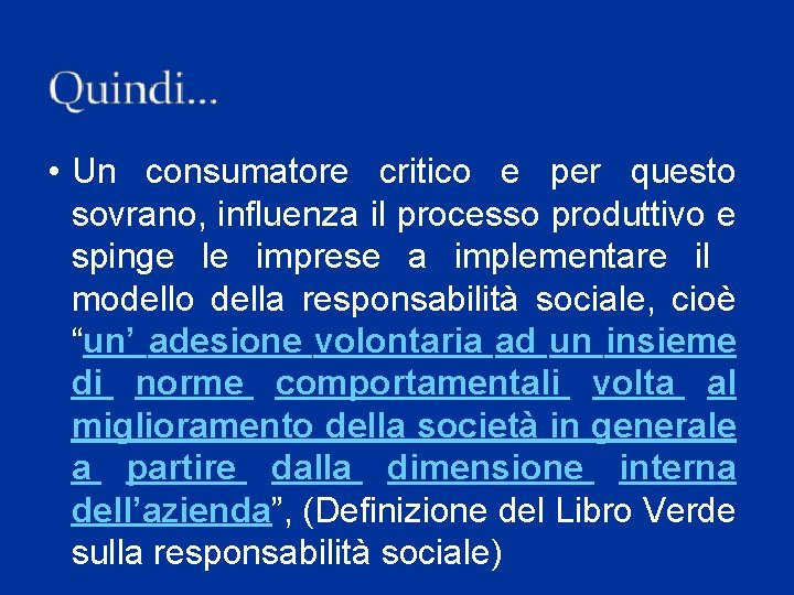 • Un consumatore critico e per questo sovrano, influenza il processo produttivo e • Un consumatore critico e per questo sovrano, influenza il processo produttivo e