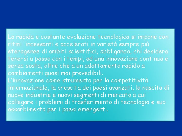 La rapida e costante evoluzione tecnologica si impone con ritmi incessanti e accelerati in