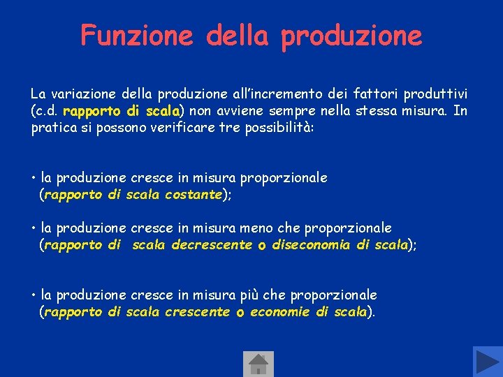 Funzione della produzione La variazione della produzione all’incremento dei fattori produttivi (c. d. rapporto