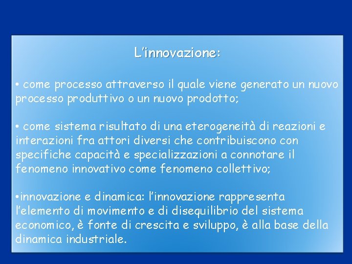 L’innovazione: • come processo attraverso il quale viene generato un nuovo processo produttivo o L’innovazione: • come processo attraverso il quale viene generato un nuovo processo produttivo o