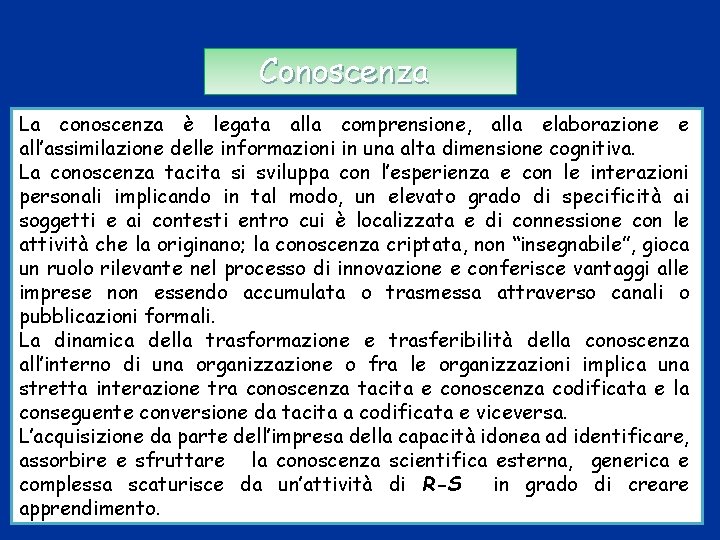 Conoscenza La conoscenza è legata alla comprensione, alla elaborazione e all’assimilazione delle informazioni in