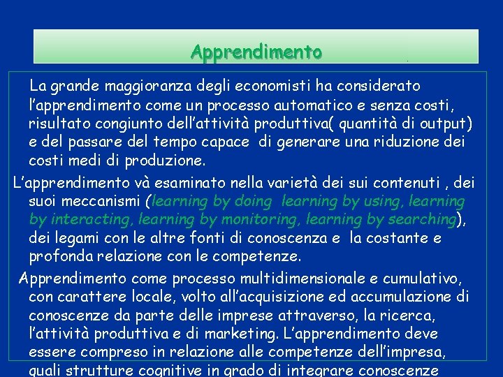 Apprendimento La grande maggioranza degli economisti ha considerato l’apprendimento come un processo automatico e