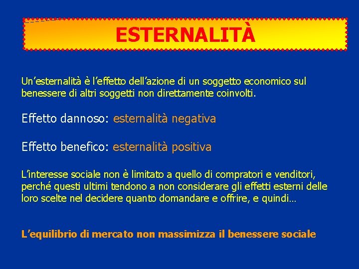 ESTERNALITÀ Un’esternalità è l’effetto dell’azione di un soggetto economico sul benessere di altri soggetti