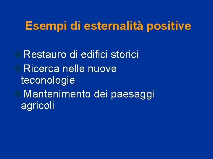 Esempi di esternalità positive u. Restauro di edifici storici u. Ricerca nelle nuove teconologie