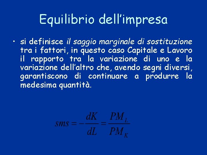 Equilibrio dell’impresa • si definisce il saggio marginale di sostituzione tra i fattori, in