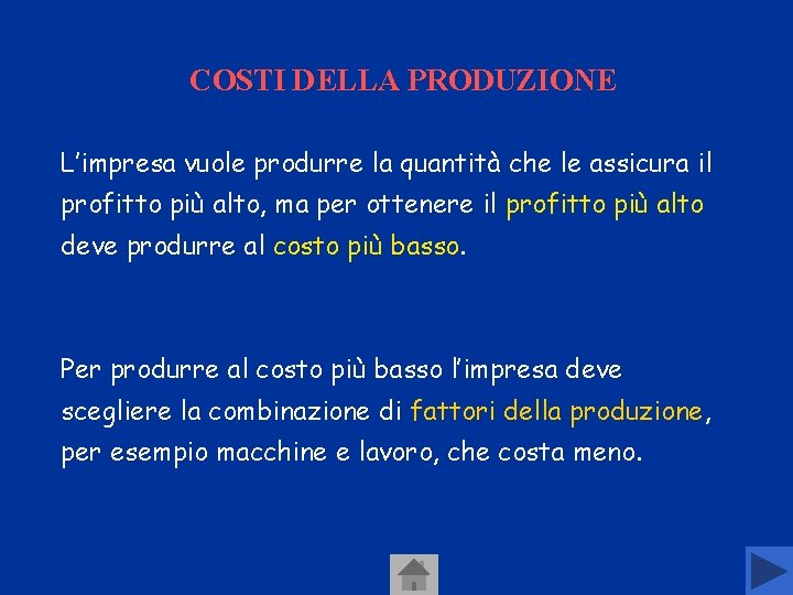 COSTI DELLA PRODUZIONE L’impresa vuole produrre la quantità che le assicura il profitto più COSTI DELLA PRODUZIONE L’impresa vuole produrre la quantità che le assicura il profitto più