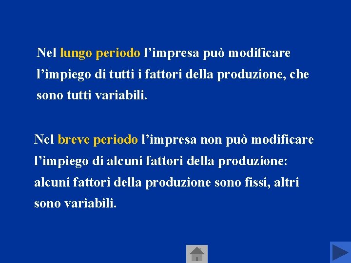 Nel lungo periodo l’impresa può modificare l’impiego di tutti i fattori della produzione, che Nel lungo periodo l’impresa può modificare l’impiego di tutti i fattori della produzione, che