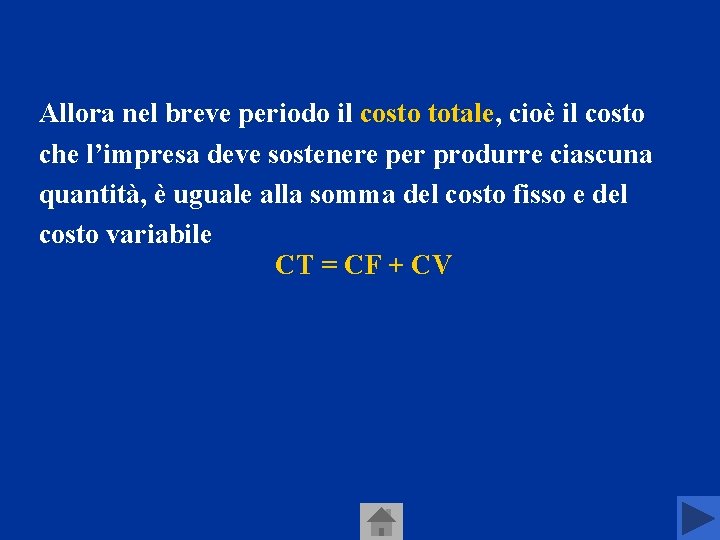 Allora nel breve periodo il costo totale, cioè il costo che l’impresa deve sostenere