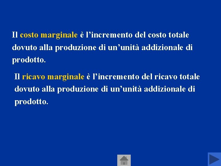 Il costo marginale è l’incremento del costo totale dovuto alla produzione di un’unità addizionale Il costo marginale è l’incremento del costo totale dovuto alla produzione di un’unità addizionale