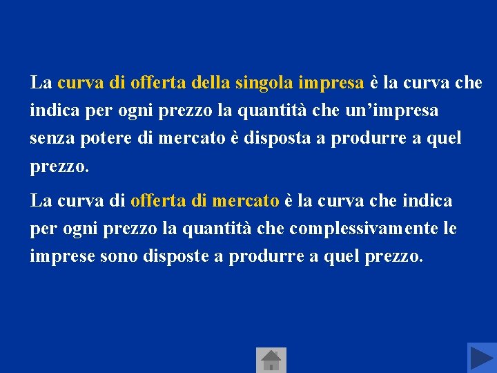La curva di offerta della singola impresa è la curva che indica per ogni La curva di offerta della singola impresa è la curva che indica per ogni