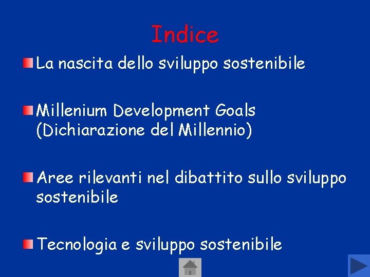 Indice La nascita dello sviluppo sostenibile Millenium Development Goals (Dichiarazione del Millennio) Aree rilevanti Indice La nascita dello sviluppo sostenibile Millenium Development Goals (Dichiarazione del Millennio) Aree rilevanti