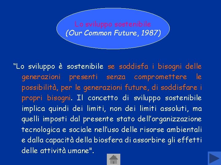 Lo sviluppo sostenibile (Our Common Future, 1987) “Lo sviluppo è sostenibile se soddisfa i