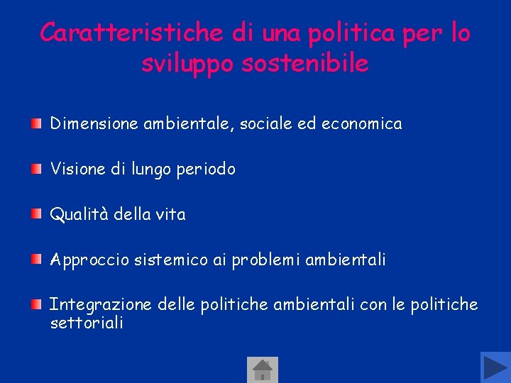 Caratteristiche di una politica per lo sviluppo sostenibile Dimensione ambientale, sociale ed economica Visione