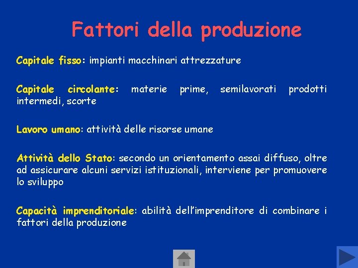 Fattori della produzione Capitale fisso: impianti macchinari attrezzature Capitale circolante: intermedi, scorte materie prime, Fattori della produzione Capitale fisso: impianti macchinari attrezzature Capitale circolante: intermedi, scorte materie prime,