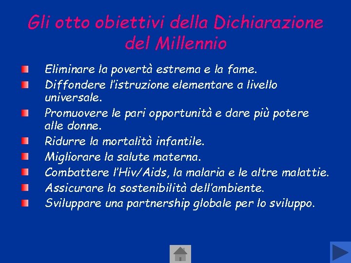 Gli otto obiettivi della Dichiarazione del Millennio Eliminare la povertà estrema e la fame.