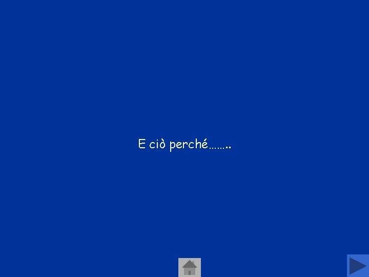 E ciò perché……. . E ciò perché……. .
