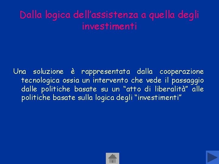 Dalla logica dell’assistenza a quella degli investimenti Una soluzione è rappresentata dalla cooperazione tecnologica