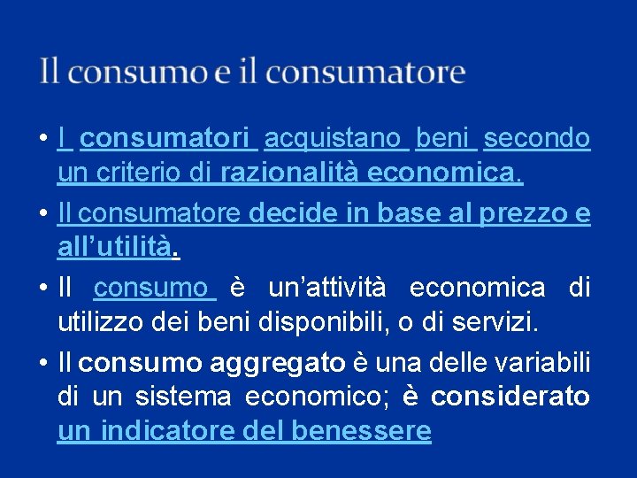  • I consumatori acquistano beni secondo un criterio di razionalità economica. • Il