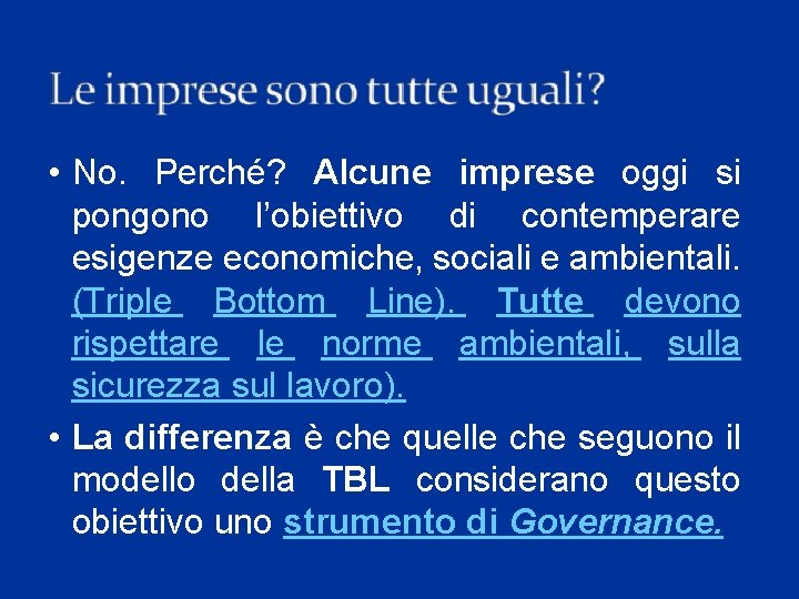  • No. Perché? Alcune imprese oggi si pongono l’obiettivo di contemperare esigenze economiche,