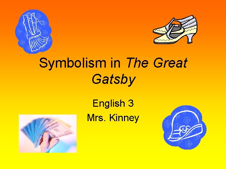 Symbolism in The Great Gatsby English 3 Mrs. Kinney 