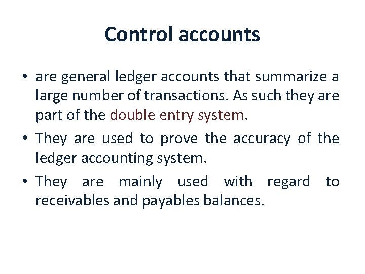 Control accounts • are general ledger accounts that summarize a large number of transactions.