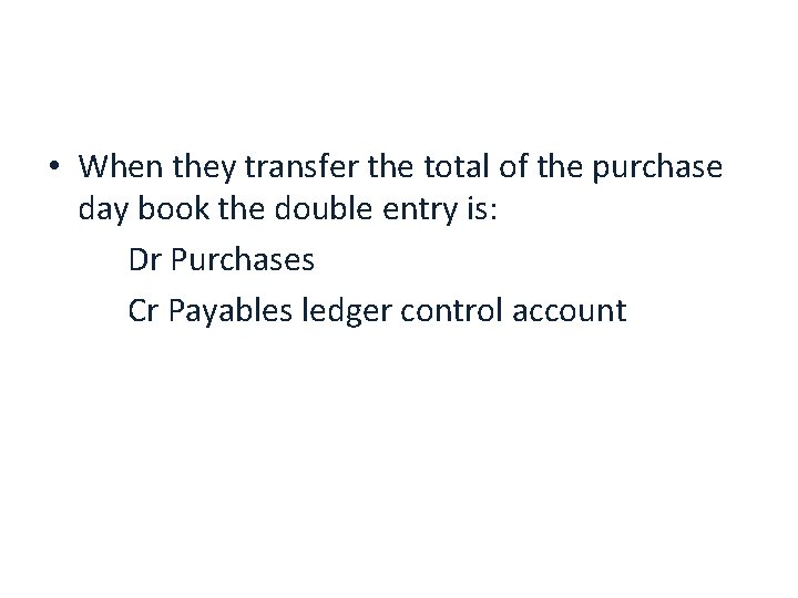  • When they transfer the total of the purchase day book the double