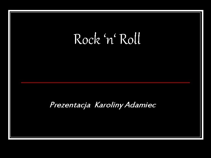 Rock ‘n‘ Roll Prezentacja Karoliny Adamiec 