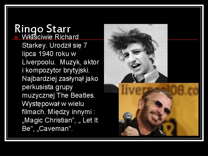 Ringo Starr n Właściwie Richard Starkey. Urodził się 7 lipca 1940 roku w Liverpoolu.