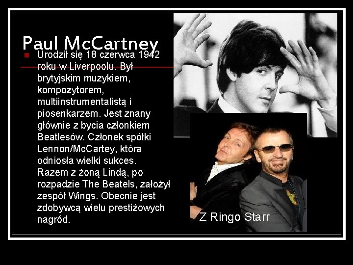 Paul Mc. Cartney Urodził się 18 czerwca 1942 n roku w Liverpoolu. Był brytyjskim