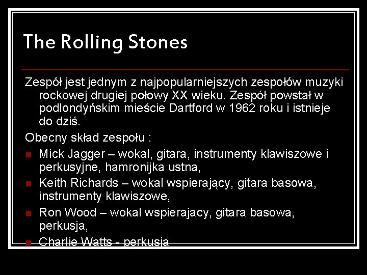The Rolling Stones Zespół jest jednym z najpopularniejszych zespołów muzyki rockowej drugiej połowy XX