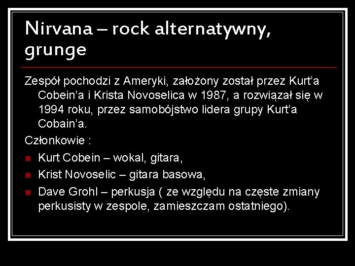 Nirvana – rock alternatywny, grunge Zespół pochodzi z Ameryki, założony został przez Kurt’a Cobein’a