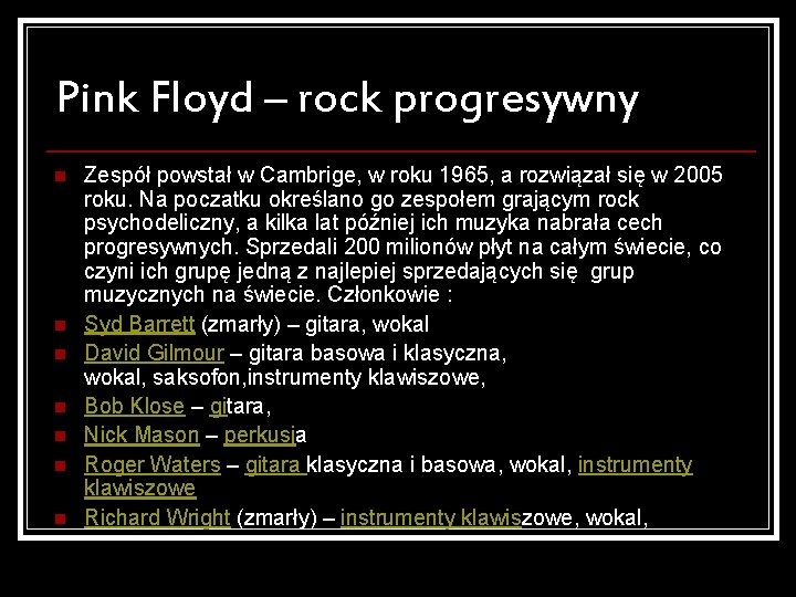 Pink Floyd – rock progresywny n n n n Zespół powstał w Cambrige, w