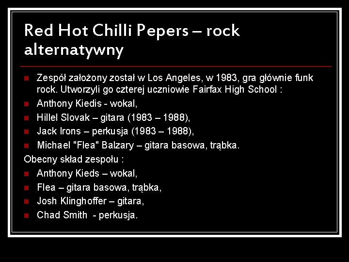Red Hot Chilli Pepers – rock alternatywny Zespół założony został w Los Angeles, w