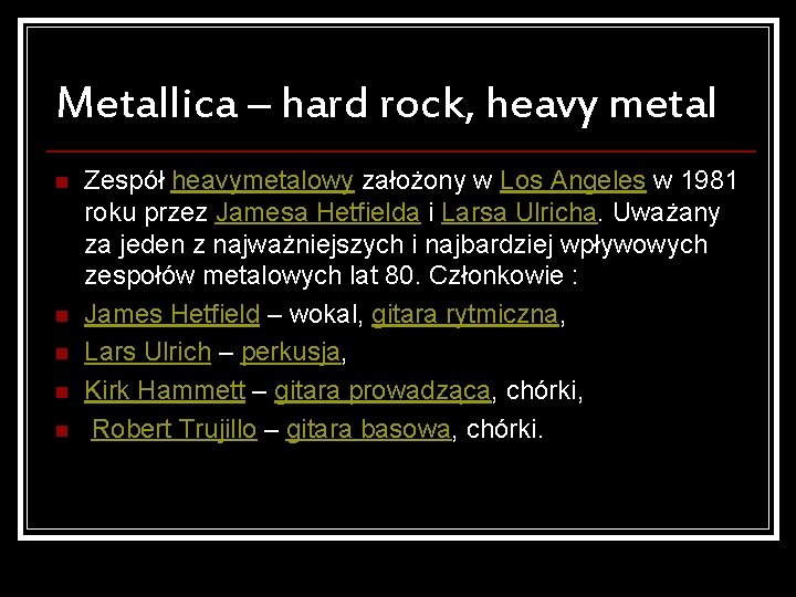 Metallica – hard rock, heavy metal n n n Zespół heavymetalowy założony w Los