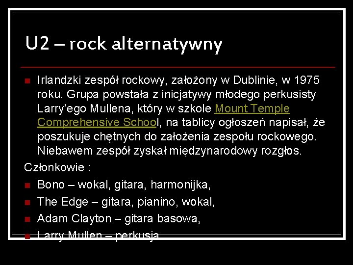 U 2 – rock alternatywny Irlandzki zespół rockowy, założony w Dublinie, w 1975 roku.