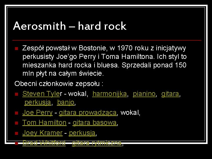 Aerosmith – hard rock Zespół powstał w Bostonie, w 1970 roku z inicjatywy perkusisty