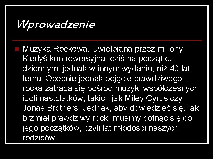 Wprowadzenie n Muzyka Rockowa. Uwielbiana przez miliony. Kiedyś kontrowersyjna, dziś na początku dziennym, jednak