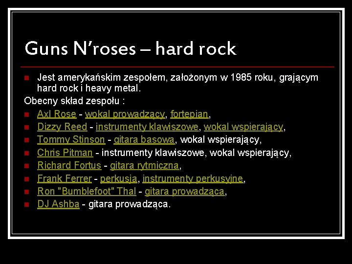Guns N’roses – hard rock Jest amerykańskim zespołem, założonym w 1985 roku, grającym hard