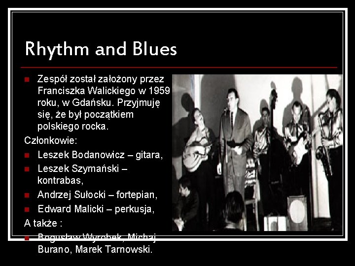 Rhythm and Blues Zespół został założony przez Franciszka Walickiego w 1959 roku, w Gdańsku.