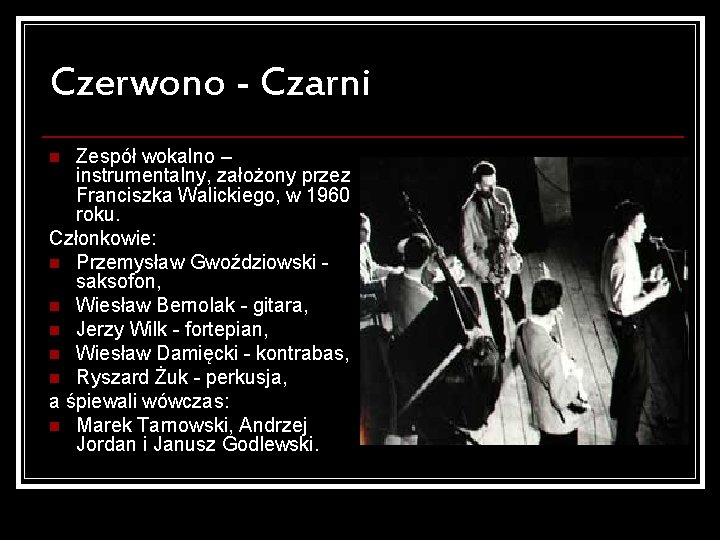 Czerwono - Czarni Zespół wokalno – instrumentalny, założony przez Franciszka Walickiego, w 1960 roku.