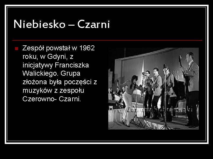 Niebiesko – Czarni n Zespół powstał w 1962 roku, w Gdyni, z inicjatywy Franciszka