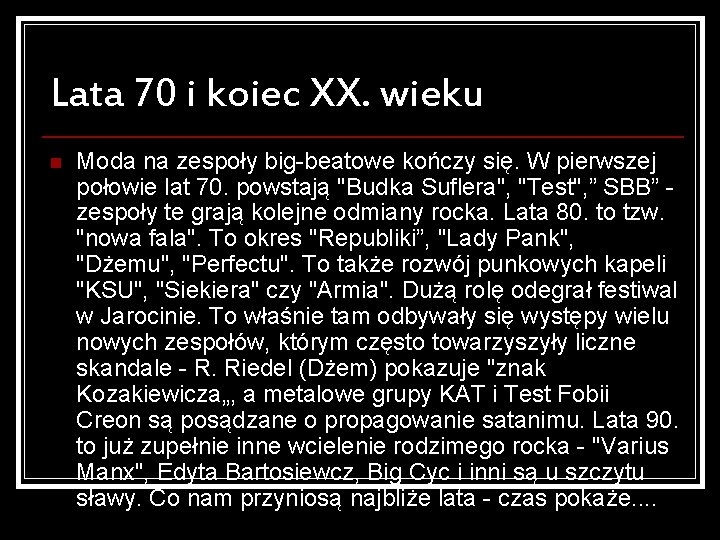 Lata 70 i koiec XX. wieku n Moda na zespoły big-beatowe kończy się. W