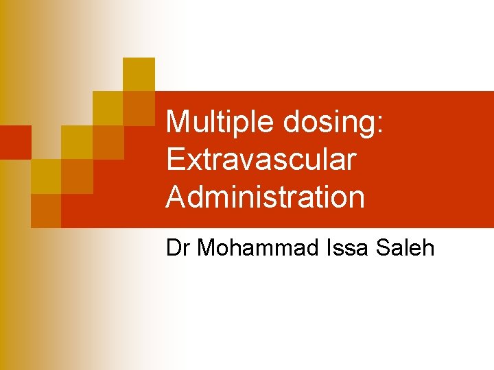Multiple dosing: Extravascular Administration Dr Mohammad Issa Saleh 