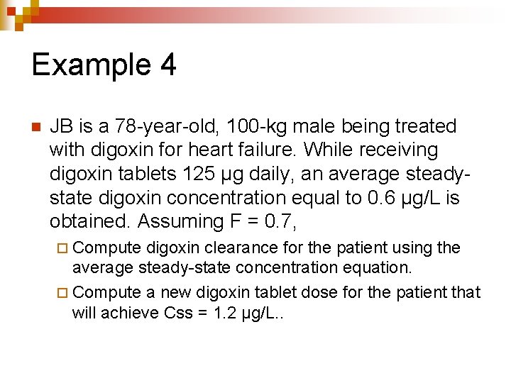 Example 4 n JB is a 78 -year-old, 100 -kg male being treated with