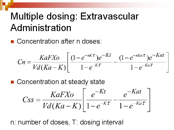 Multiple dosing: Extravascular Administration n Concentration after n doses: n Concentration at steady state