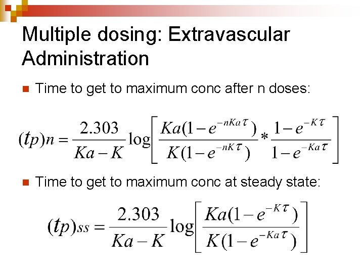 Multiple dosing: Extravascular Administration n Time to get to maximum conc after n doses: