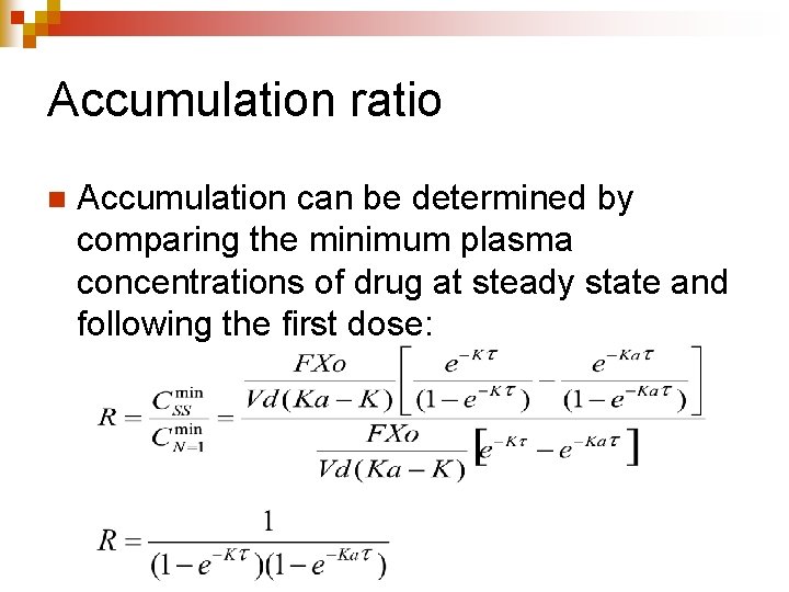 Accumulation ratio n Accumulation can be determined by comparing the minimum plasma concentrations of