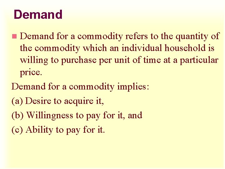 Demand for a commodity refers to the quantity of the commodity which an individual