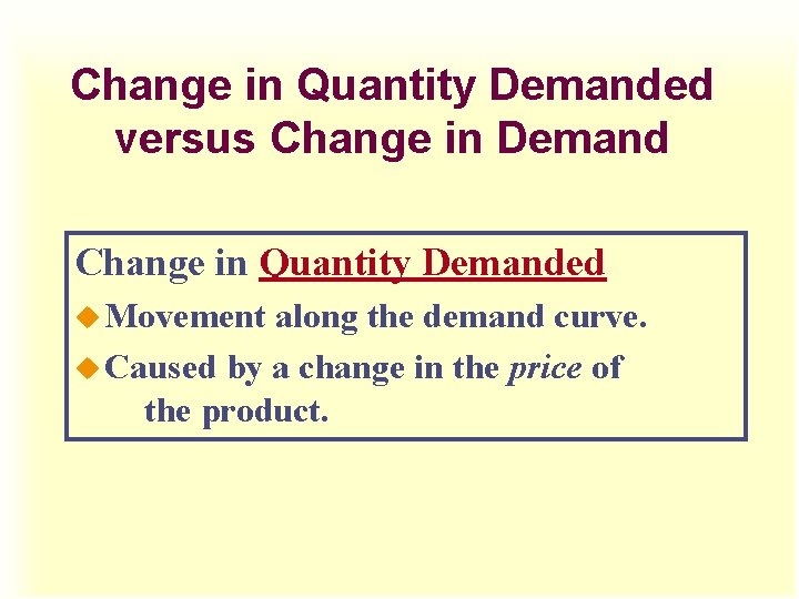 Change in Quantity Demanded versus Change in Demand Change in Quantity Demanded u Movement